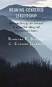 E-Book (epub) Meaning-Centered Leadership von Barbara E. Bartels, C. Edward Jackson