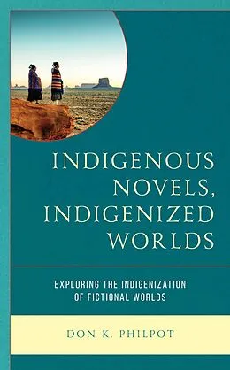 E-Book (epub) Indigenous Novels, Indigenized Worlds von Don K. Philpot