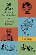 E-Book (epub) 50 Ways to Teach Social Studies for Elementary Teachers von S. Kay Gandy