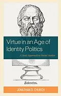 E-Book (epub) Virtue in an Age of Identity Politics von Jonathan D. Church