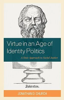 E-Book (epub) Virtue in an Age of Identity Politics von Jonathan D. Church
