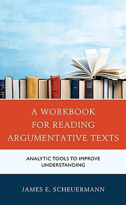 E-Book (epub) A Workbook for Reading Argumentative Texts von James E. Scheuermann