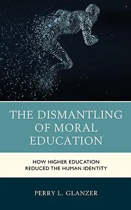 E-Book (epub) The Dismantling of Moral Education von Perry L. Glanzer