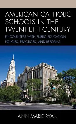 E-Book (epub) American Catholic Schools in the Twentieth Century von Ann Marie Ryan