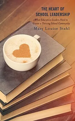 E-Book (epub) The Heart of School Leadership von Mary Louise Stahl