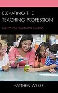 E-Book (epub) Elevating the Teaching Profession von Matthew Weber