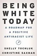E-Book (epub) Being White Today von Shelly Tochluk, Christine Saxman