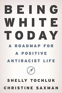 E-Book (epub) Being White Today von Shelly Tochluk, Christine Saxman