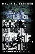 Kartonierter Einband Bogie, Birdie, Dormie, Death von David E. Scherer