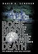 Fester Einband Bogie, Birdie, Dormie, Death von David E. Scherer