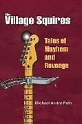 Couverture cartonnée The Village Squires - Tales of Mayhem and Revenge de Michael Andre Fath