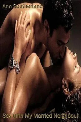 E-Book (epub) Sex With My Married Neighbour von Ann Southerland