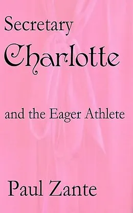 E-Book (epub) Secretary Charlotte and the Eager Athlete von Paul Zante