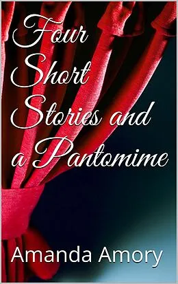 E-Book (epub) Four Short Stories And A Pantomime von Amanda Amory