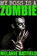 E-Book (epub) My Boss Is A Zombie (A Short Story) von Melanie Hatfield