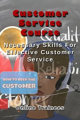 E-Book (epub) Customer Service Course - Necessary Skills For Effective Customer Service von Online Trainees