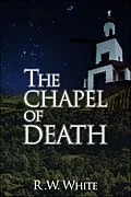 E-Book (epub) The Chapel of Death von R. W. White