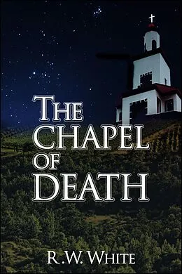 E-Book (epub) The Chapel of Death von R. W. White