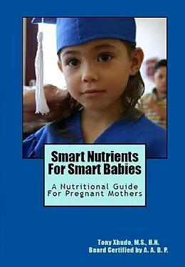 E-Book (epub) Smart Nutrients for Smart Babies A Nutritional Guide for Pregnant Mothers von Tony Xhudo