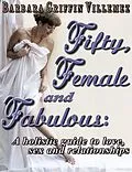 E-Book (epub) Fifty, Female & Fabulous: A Holistic Guide to Love, Sex & Relationships von Barbara Griffin Villemez