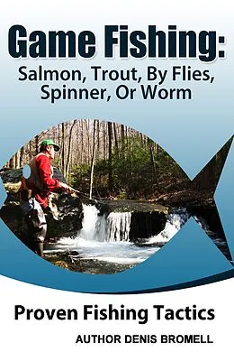 E-Book (epub) Game Fishing Salmon,Trout,,By Flies, Spinner, Or Worm von Denis Bromell