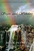 E-Book (epub) Signs and Wonders ~ To Seek or Not to Seek: Exploring the Power of the Miraculous to Bring People to Faith in God von Ben R Peters