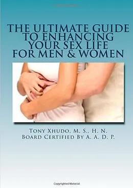 E-Book (epub) The Ultimate Guide to Enhancing Your Sex Life For Men & Women von Tony Xhudo