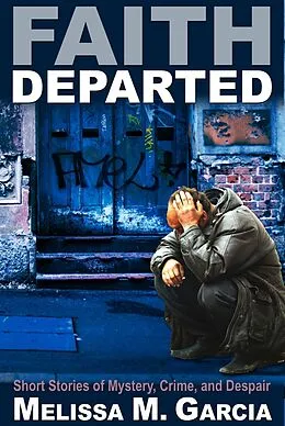 E-Book (epub) Faith Departed: Short Stories of Mystery, Crime, and Despair von Melissa M. Garcia