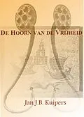 E-Book (epub) De hoorn van de vrijheid von Jan J. B. Kuipers
