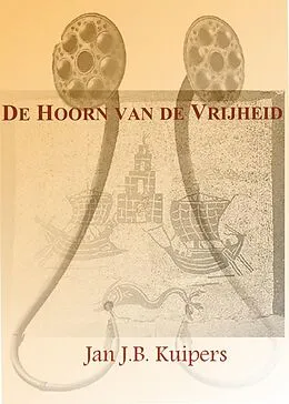 E-Book (epub) De hoorn van de vrijheid von Jan J. B. Kuipers