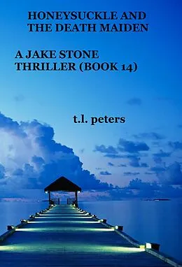 E-Book (epub) Honeysuckle And The Death Maiden, A Jake Stone Thriller (Book 14) von T. L. Peters