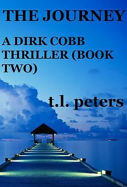 E-Book (epub) The Journey, A Dirk Cobb Thriller (Book Two) von T. L. Peters