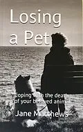 E-Book (epub) Losing a Pet: coping with the death of your beloved animal von Jane Matthews