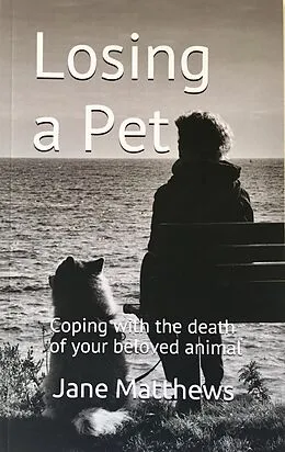 E-Book (epub) Losing a Pet: coping with the death of your beloved animal von Jane Matthews