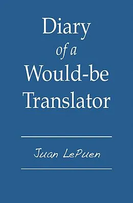 E-Book (epub) Diary of a Would-be Translator von Juan LePuen