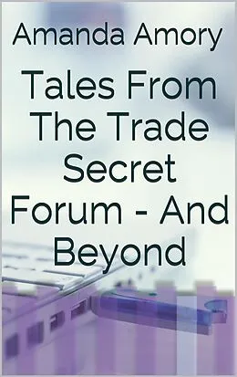 E-Book (epub) Tales From The Trade Secret Forum... And Beyond von Amanda Amory