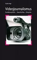 E-Book (epub) Videojournalismus: Funktionalität - Geschichte - Empirie von Guido Vogt