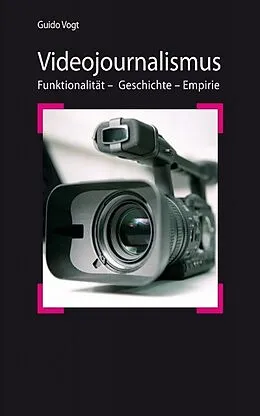 E-Book (epub) Videojournalismus: Funktionalität - Geschichte - Empirie von Guido Vogt