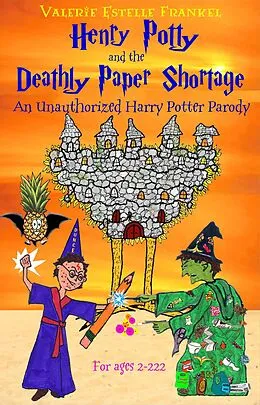 E-Book (epub) Henry Potty and the Deathly Paper Shortage: The Unauthorized Harry Potter Parody von Valerie Estelle Frankel