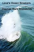 E-Book (epub) Love's Ocean Breakers von Thomas Mark Wickstrom