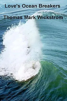 E-Book (epub) Love's Ocean Breakers von Thomas Mark Wickstrom