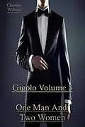 E-Book (epub) Gigolo Volume 3 One Man And Two Women von Christina Williams