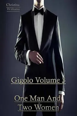 E-Book (epub) Gigolo Volume 3 One Man And Two Women von Christina Williams