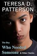 E-Book (epub) The Boy Who Needed Someone & Other Stories von Teresa D. Patterson