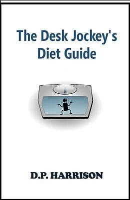 E-Book (epub) The Desk Jockey's Diet Guide von D. P. Harrison