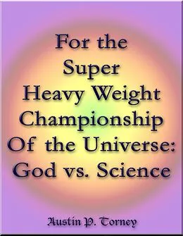 E-Book (epub) For the Super Heavy Weight Championship Of the Universe: God vs. Science von Austin P. Torney