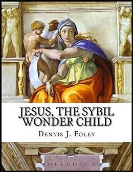 E-Book (epub) Jesus,the Sybil Wonder Child von Dennis Foley