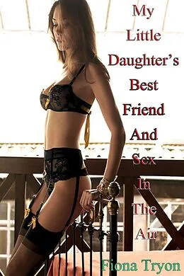 E-Book (epub) My Little Daughter's Best Friend And Sex In The Air von Fiona Tryon