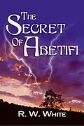 E-Book (epub) The Secret of Abetifi (Ben and Francesca Adventures, #2) von R. W. White