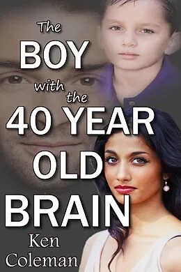 E-Book (epub) The Boy With The 40 Year Old Brain von Ken Coleman